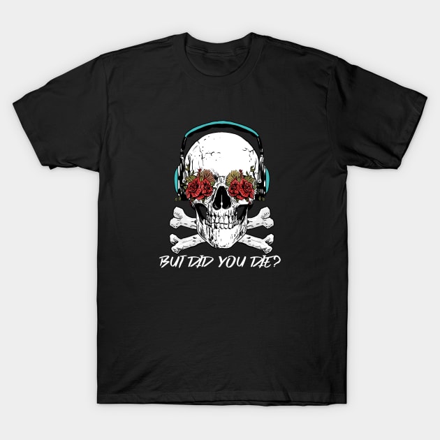 But Did You Die? Skull With Roses Workout and Yoga T-Shirt by Murray's Apparel